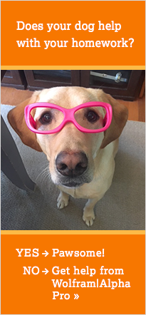 Does your dog help with your homework? Yes - Pawsome. No - Get help from WolframAlpha Pro.