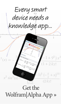 Every smart device needs a knowledge app. Get the Wolfram|Alpha App. Every smart device needs a knowledge app. Get the Wolfram|Alpha App.
